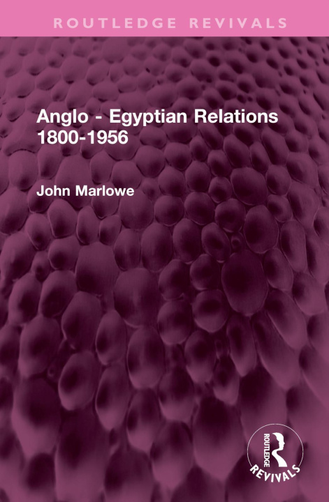 Knjiga Anglo - Egyptian Relations 1800-1956 John Marlowe