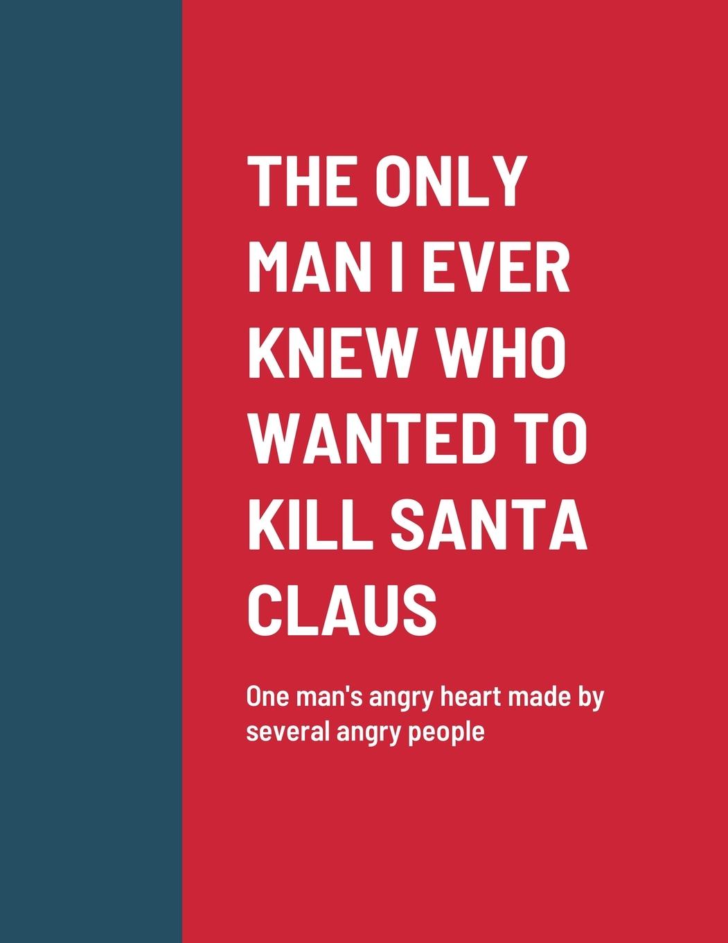 Buch THE ONLY MAN I EVER KNEW WHO WANTED TO KILL SANTA CLAUS Roger Kiser