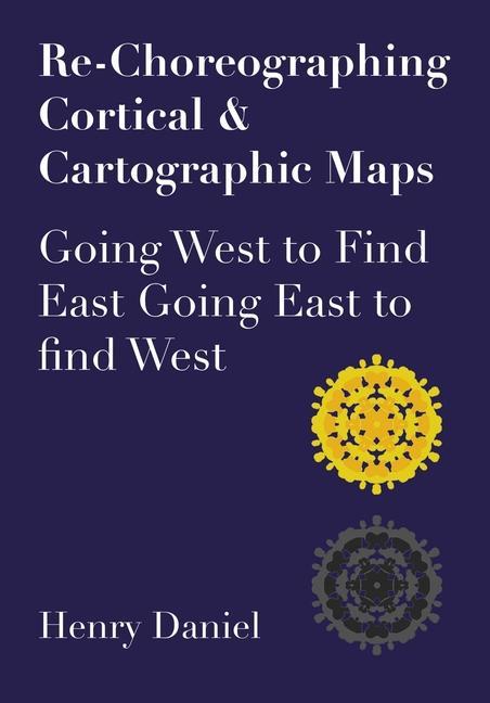 Buch Re-Choreographing Cortical & Cartographic Maps Henry Daniel
