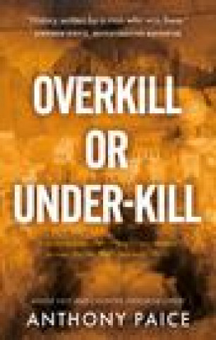 Knjiga Overkill or Under-kill Anthony Paice