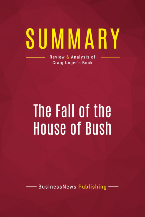 Carte Summary: The Fall of the House of Bush 