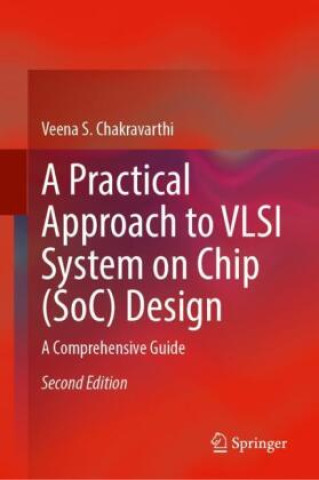 Knjiga A Practical Approach to VLSI System on Chip (SoC) Design Veena S. Chakravarthi