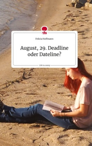 Buch August, 29.  Deadline oder Dateline? Life is a Story - story.one Felicia Hoffmann