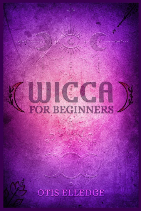 Knjiga WICCA FOR BEGINNERS Otis Elledge