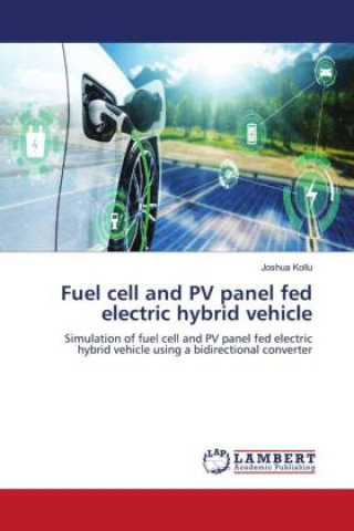 Knjiga Fuel cell and PV panel fed electric hybrid vehicle Joshua Kollu