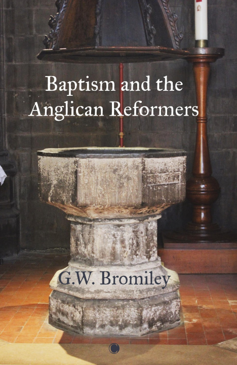 Kniha Baptism and the Anglican Reformers Bromiley