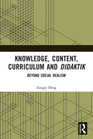 Книга Knowledge, Content, Curriculum and Didaktik Zongyi Deng