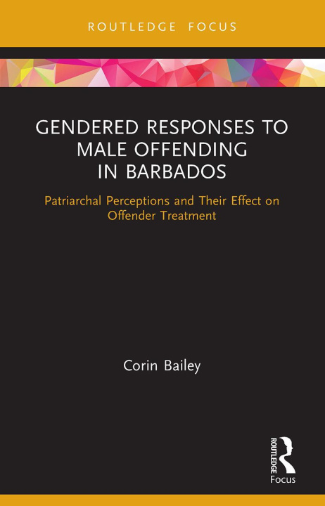 Könyv Gendered Responses to Male Offending in Barbados Bailey