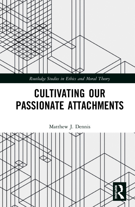 Kniha Cultivating Our Passionate Attachments Matthew J. Dennis