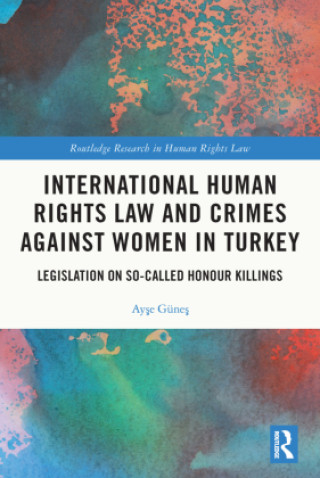 Buch International Human Rights Law and Crimes Against Women in Turkey Ayse Gunes