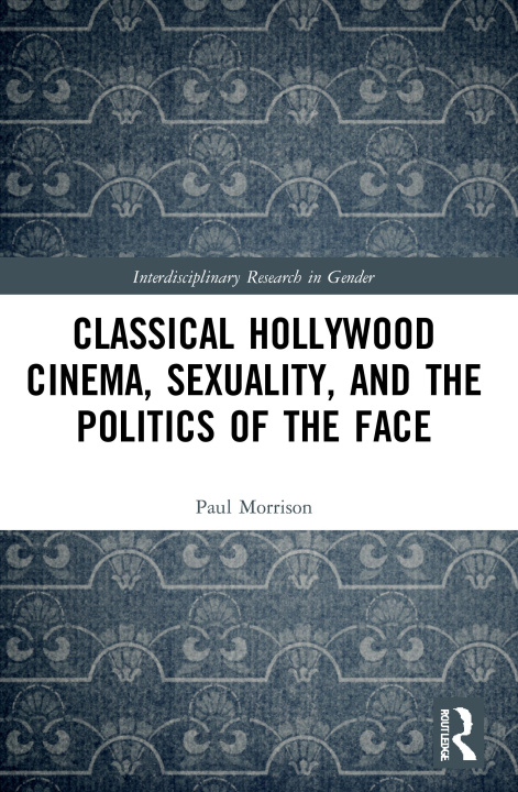 Buch Classical Hollywood Cinema, Sexuality, and the Politics of the Face Morrison