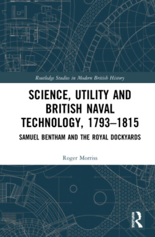 Kniha Science, Utility and British Naval Technology, 1793-1815 Roger Morriss