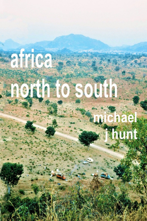 Knjiga Africa - North to South Michael J Hunt