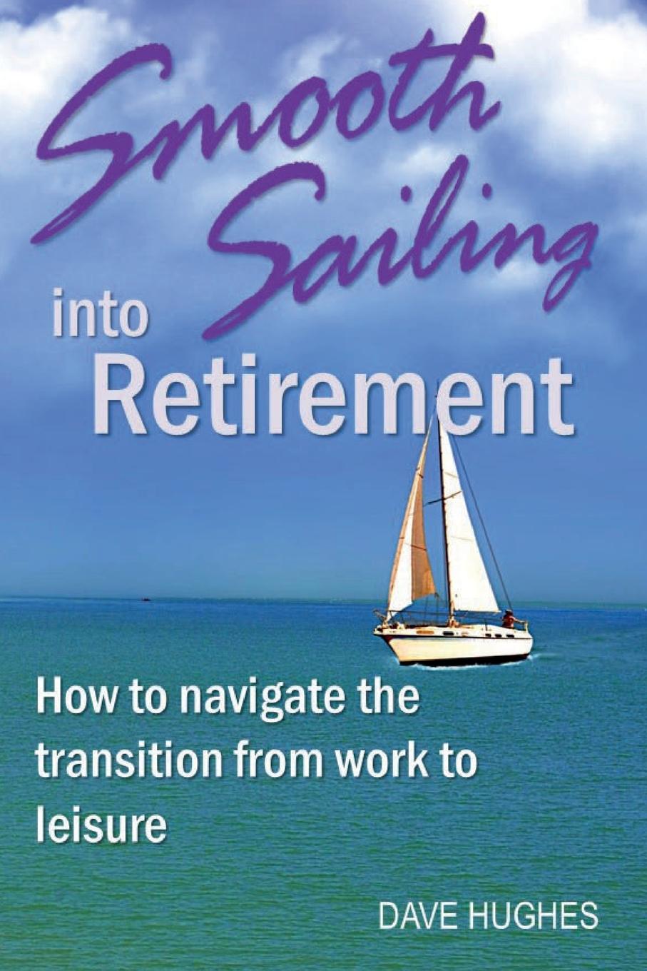 Kniha Smooth Sailing Into Retirement Hughes Dave Hughes