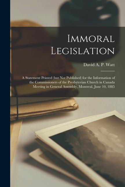 Knjiga Immoral Legislation [microform] David A. P. b. 1830 Watt