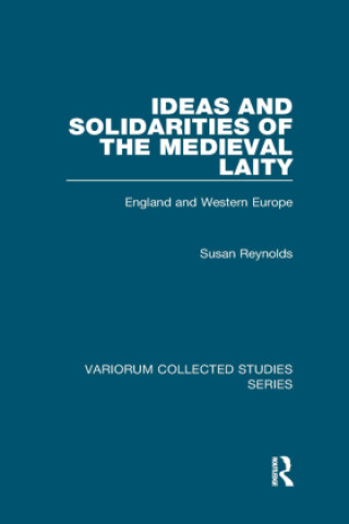 Kniha Ideas and Solidarities of the Medieval Laity Susan Reynolds