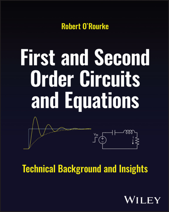 Boek First and Second Order Circuits and Equations: Tec hnical Background and Insights O'Rourke