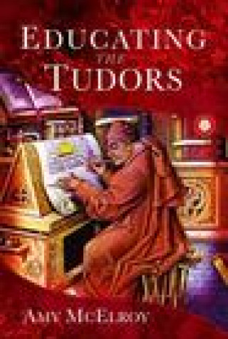 Knjiga Educating the Tudors Amy McElroy
