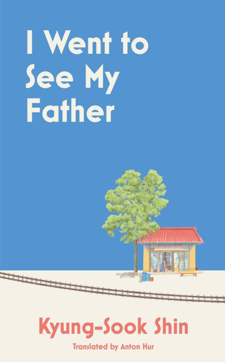 Книга I Went to See My Father Kyung-Sook Shin