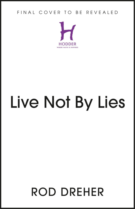 Kniha Live Not By Lies Rod Dreher