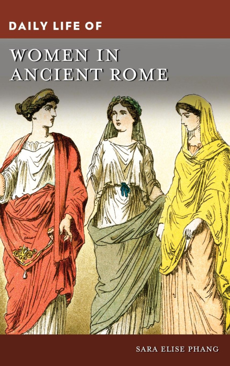 Carte Daily Life of Women in Ancient Rome Sara Elise Phang