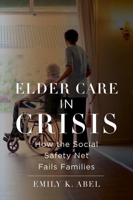 Kniha Elder Care in Crisis Emily K. Abel