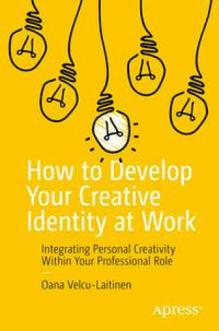Kniha How to Develop Your Creative Identity at Work Oana Velcu-Laitinen