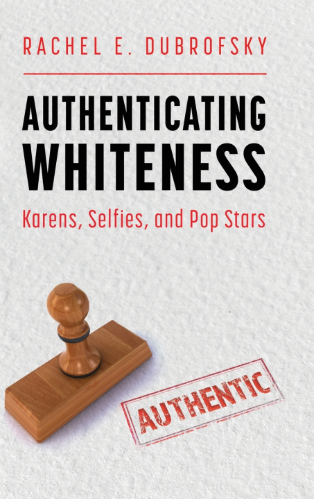 Knjiga Authenticating Whiteness Rachel E. Dubrofsky