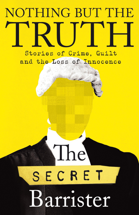 Könyv Nothing But The Truth The Secret Barrister