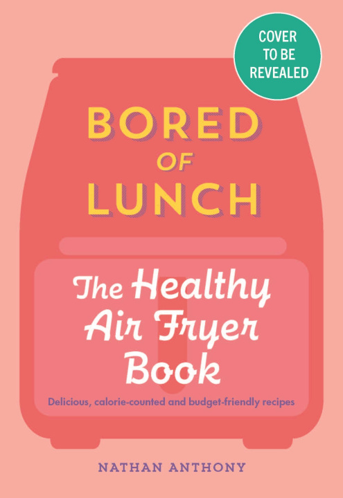 Carte Bored of Lunch: The Healthy Air Fryer Book Nathan Anthony