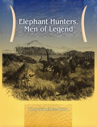 Kniha Elephant Hunters Men of Legend Tony Sanchez-Arino