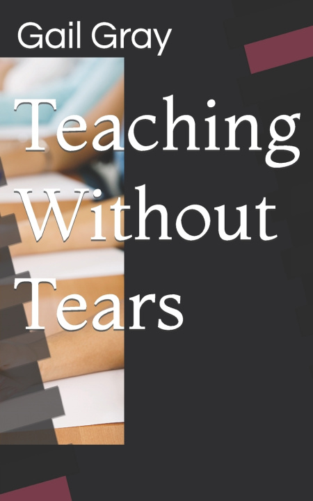 Knjiga Teaching Without Tears Gail Gray M Ed