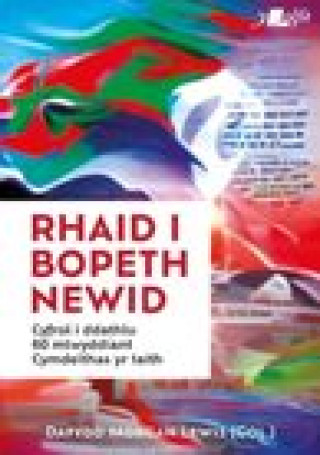 Carte Rhaid i Bopeth Newid - Cyfrol i Ddathlu 60 Mlwyddiant Cymdeithas yr Iaith 