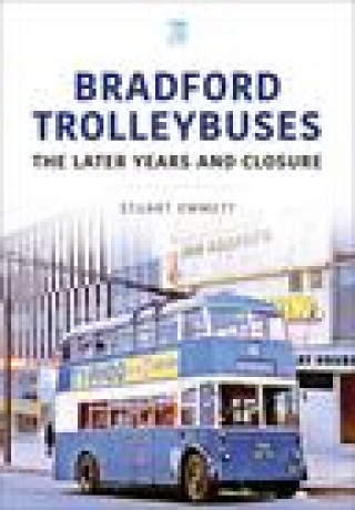 Kniha Bradford Trolleybuses: The Later Years and Closure Stuart Emmett