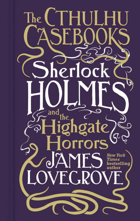 Kniha Cthulhu Casebooks - Sherlock Holmes and the Highgate Horrors James Lovegrove