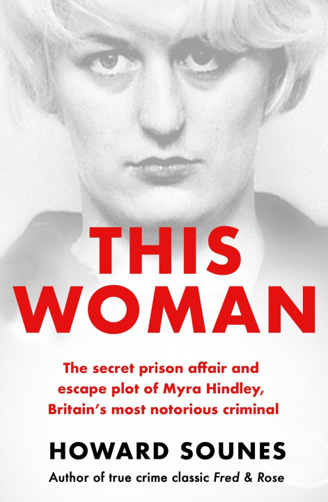 Kniha This Woman: Myra Hindley's Prison Love Affair and Escape Attempt Howard Sounes