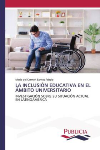 Knjiga LA INCLUSIÓN EDUCATIVA EN EL ÁMBITO UNIVERSITARIO María del Carmen Santos Fabelo