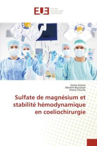 Könyv Sulfate de magnésium et stabilité hémodynamique en coeliochirurgie Mariem Bousarsar