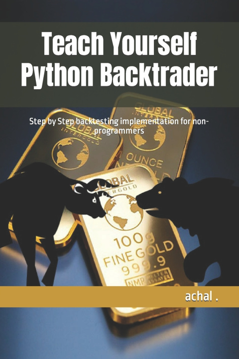 Knjiga Teach Yourself Python Backtrader achal .