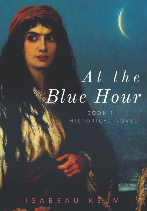 Książka At the Blue Hour - Historical Novel Isabeau Kelm