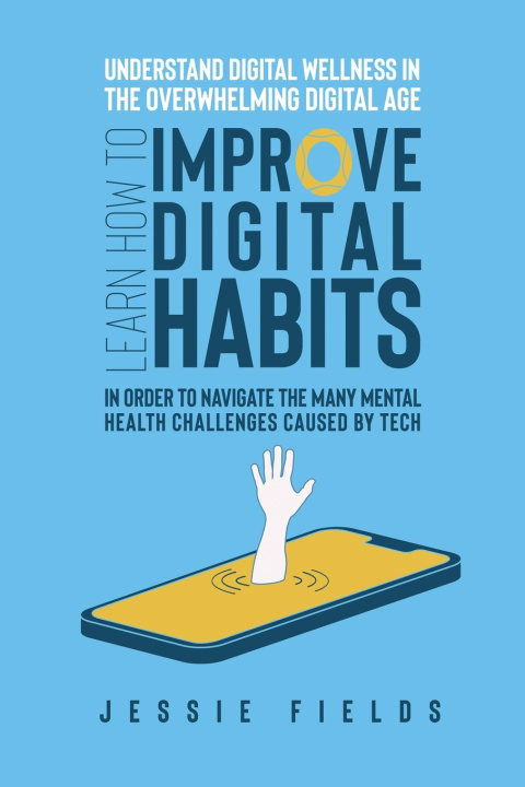 Knjiga Understand Digital Wellness in the Overwhelming Digital Age Jessie Fields