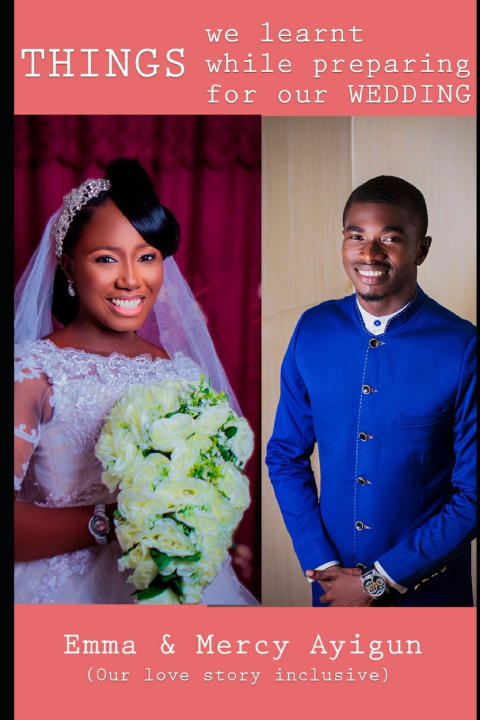 Knjiga Things we learnt while preparing for our wedding Mercy And Emma Ayigun