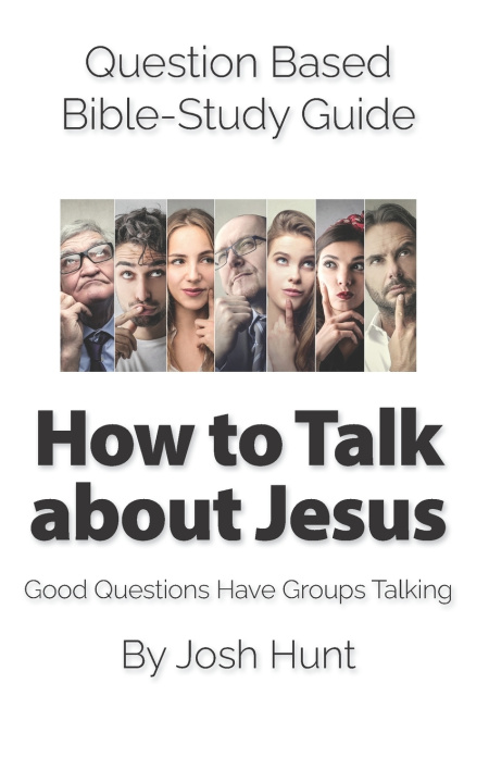 Book Question Based Bible-Study Guide -- How to Talk about Jesus Josh Hunt