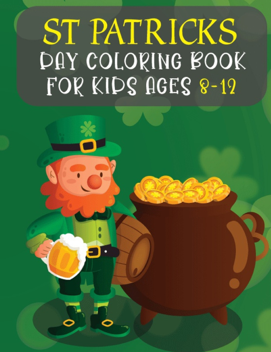 Buch St Patricks Day Coloring Book For Kids Ages 8-12 Activityz Learner