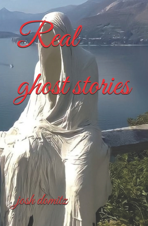 Knjiga Real ghost stories Josh J Domitz
