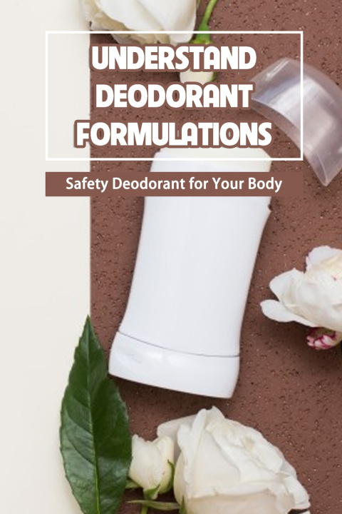 Knjiga Understand Deodorant Formulations Bobinger Delilah
