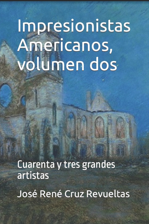 Knjiga Impresionistas Americanos, volumen dos Jose Rene Cruz Revueltas