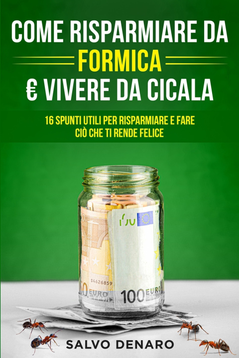 Książka Come Risparmiare da Formica Vivere da Cicala Salvo Denaro