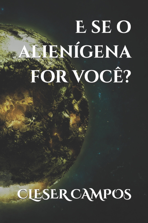 Knjiga E se o alienigena for voce? Cleser Campos