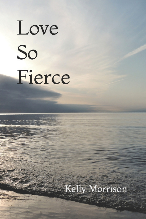 Knjiga Love So Fierce Kelly Morrison